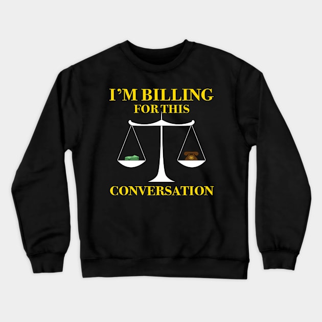 Lawyer Billing For Conversation Crewneck Sweatshirt by TheBestHumorApparel